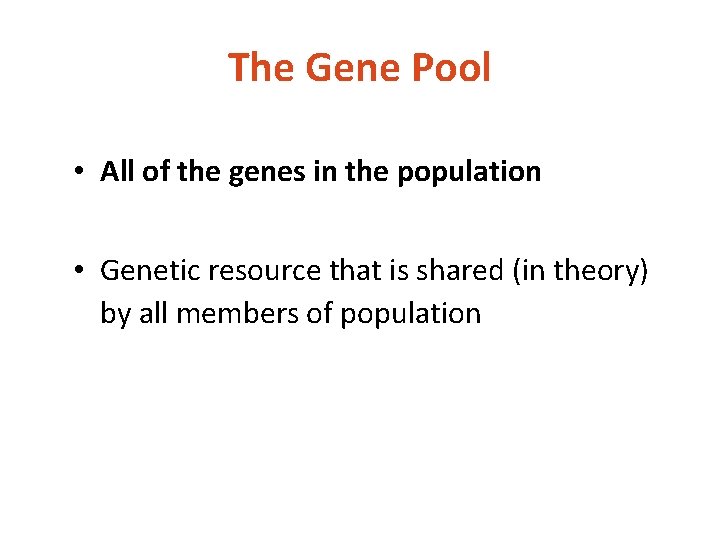 The Gene Pool • All of the genes in the population • Genetic resource