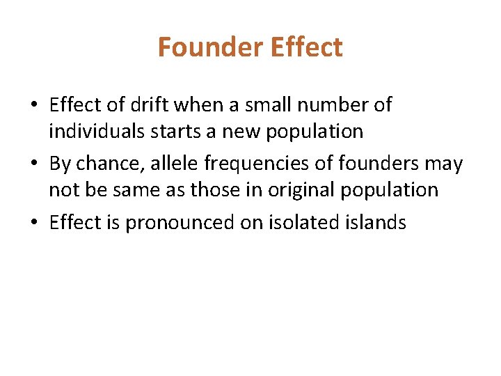 Founder Effect • Effect of drift when a small number of individuals starts a