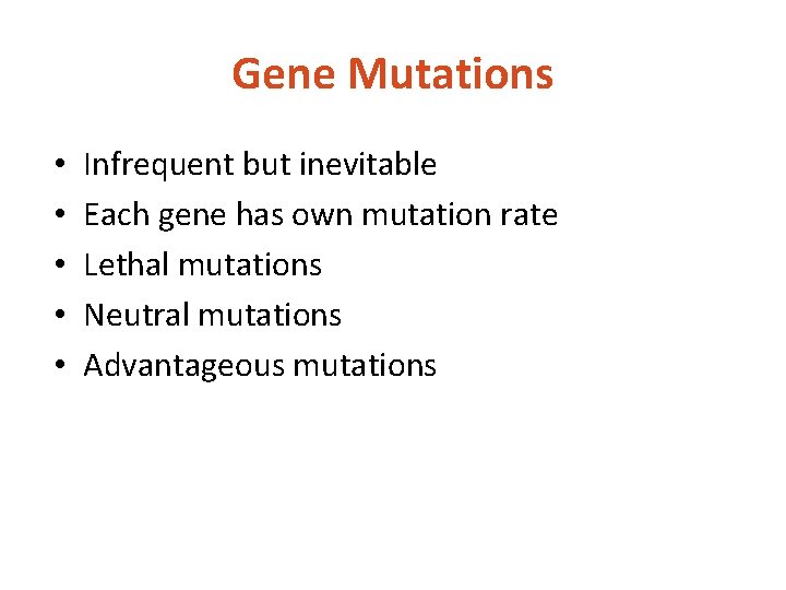 Gene Mutations • • • Infrequent but inevitable Each gene has own mutation rate