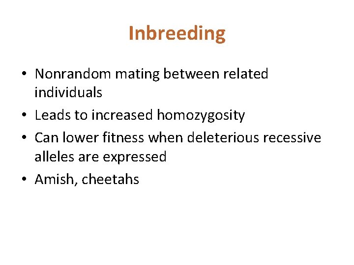 Inbreeding • Nonrandom mating between related individuals • Leads to increased homozygosity • Can