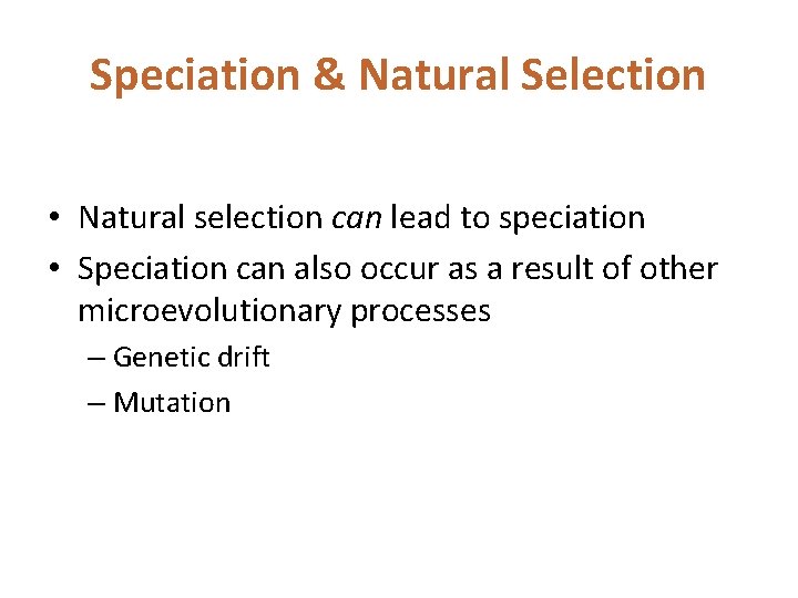 Speciation & Natural Selection • Natural selection can lead to speciation • Speciation can