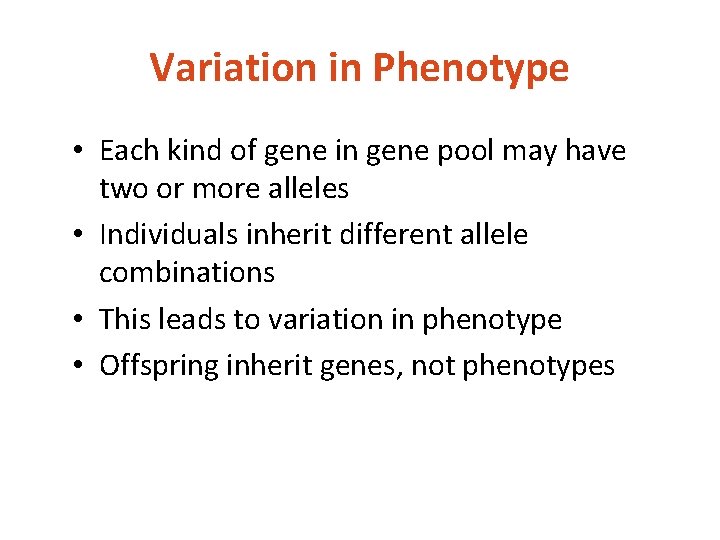 Variation in Phenotype • Each kind of gene in gene pool may have two