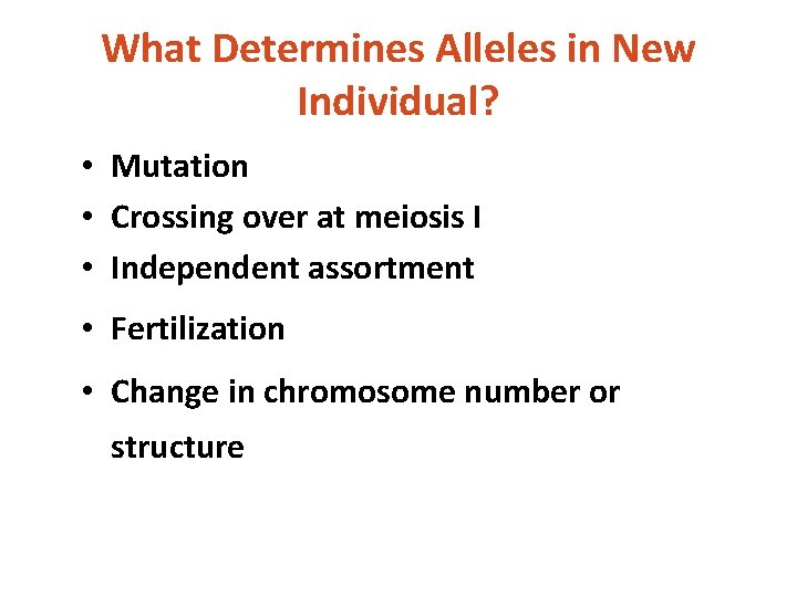 What Determines Alleles in New Individual? • Mutation • Crossing over at meiosis I