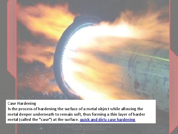 Case Hardening Is the process of hardening the surface of a metal object while Case Hardening Is the process of hardening the surface of a metal object while
