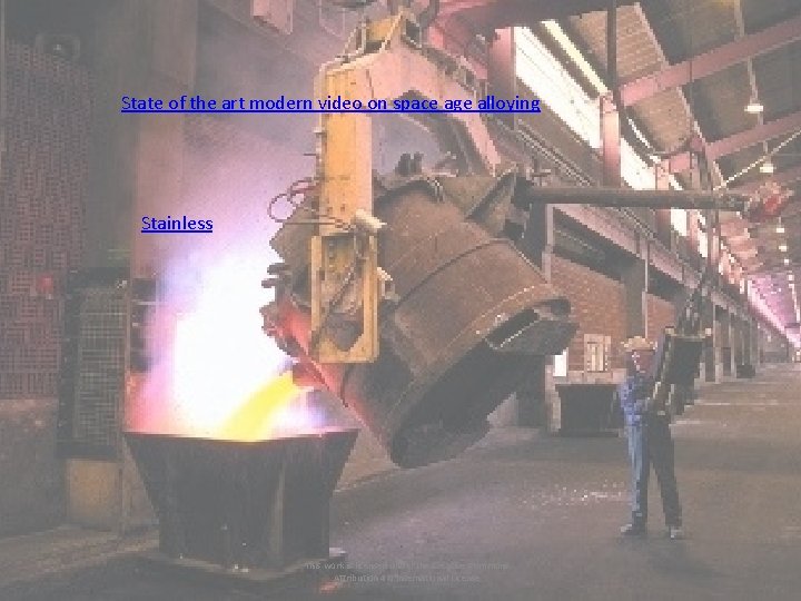 State of the art modern video on space age alloying Stainless This work is State of the art modern video on space age alloying Stainless This work is
