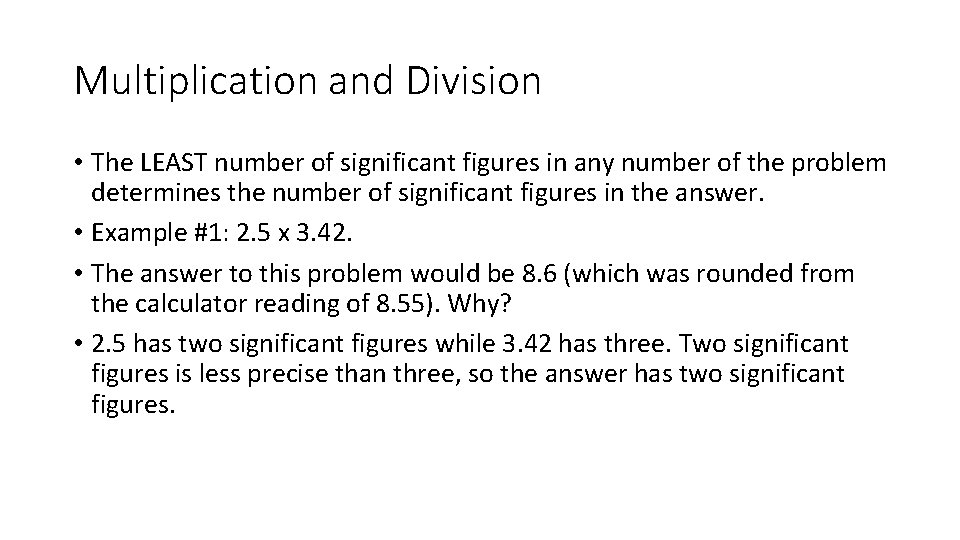 Multiplication and Division • The LEAST number of significant figures in any number of Multiplication and Division • The LEAST number of significant figures in any number of