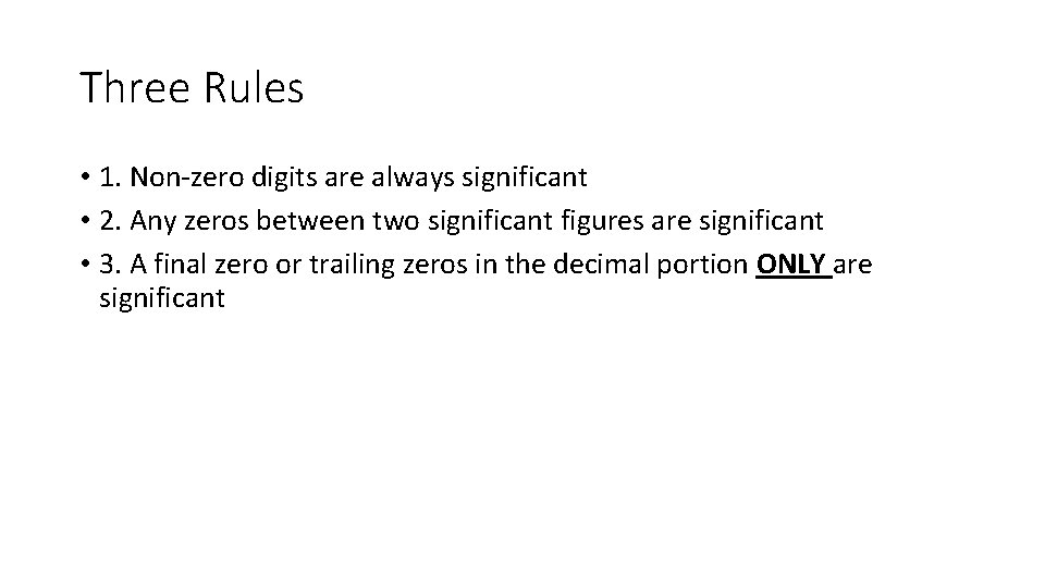 Three Rules • 1. Non-zero digits are always significant • 2. Any zeros between Three Rules • 1. Non-zero digits are always significant • 2. Any zeros between