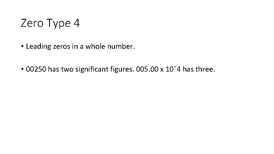 Zero Type 4 • Leading zeros in a whole number. • 00250 has two Zero Type 4 • Leading zeros in a whole number. • 00250 has two