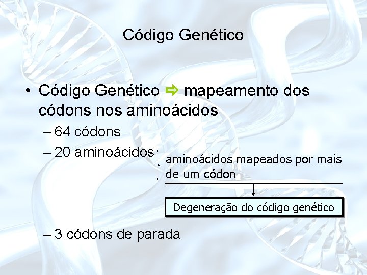 Código Genético • Código Genético mapeamento dos códons nos aminoácidos – 64 códons –