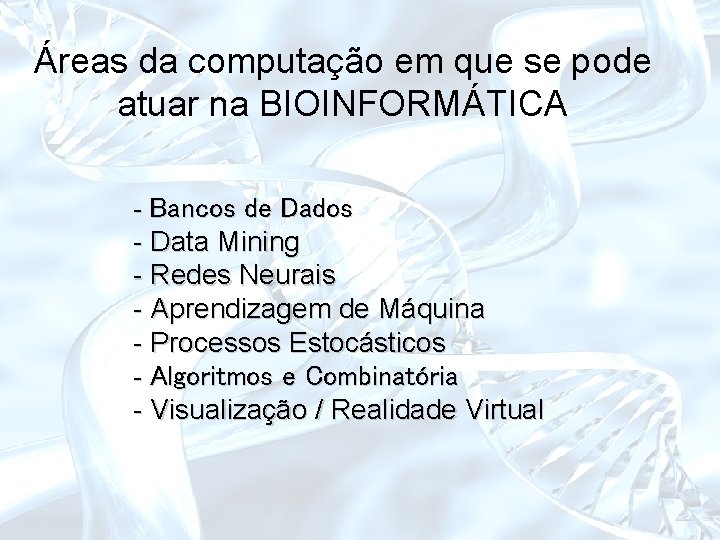 Áreas da computação em que se pode atuar na BIOINFORMÁTICA - Bancos de Dados