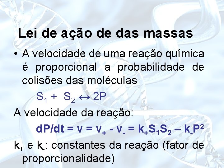 Lei de ação de das massas • A velocidade de uma reação química é