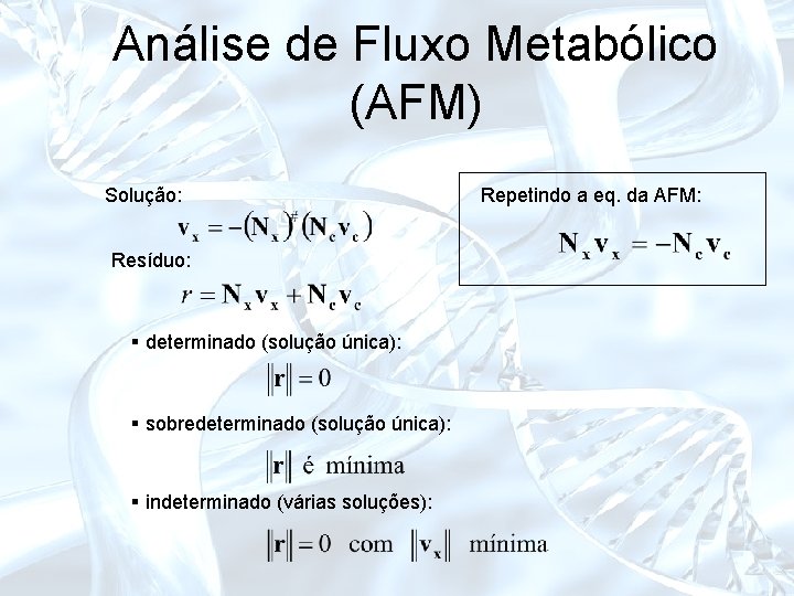 Análise de Fluxo Metabólico (AFM) Solução: Resíduo: § determinado (solução única): § sobredeterminado (solução