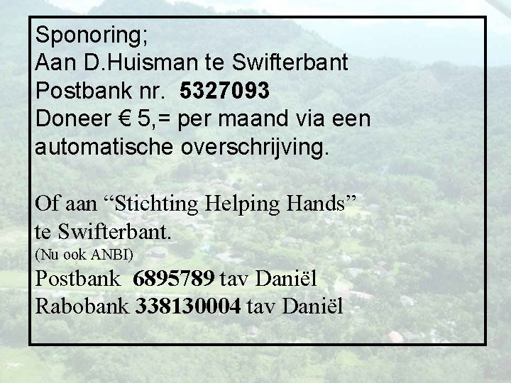Sponoring; Aan D. Huisman te Swifterbant Postbank nr. 5327093 Doneer € 5, = per
