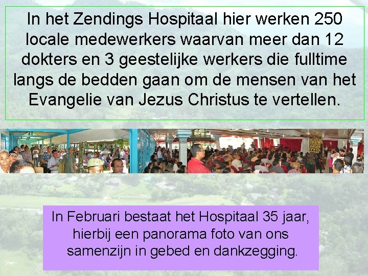 In het Zendings Hospitaal hier werken 250 locale medewerkers waarvan meer dan 12 dokters