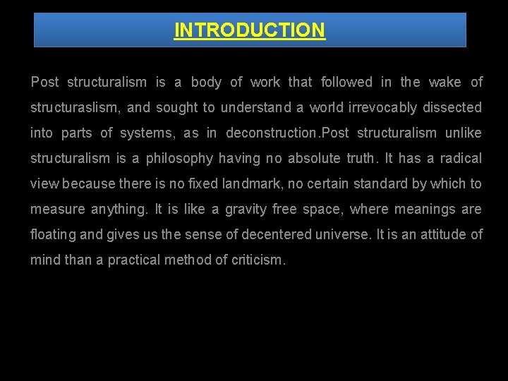 INTRODUCTION Post structuralism is a body of work that followed in the wake of