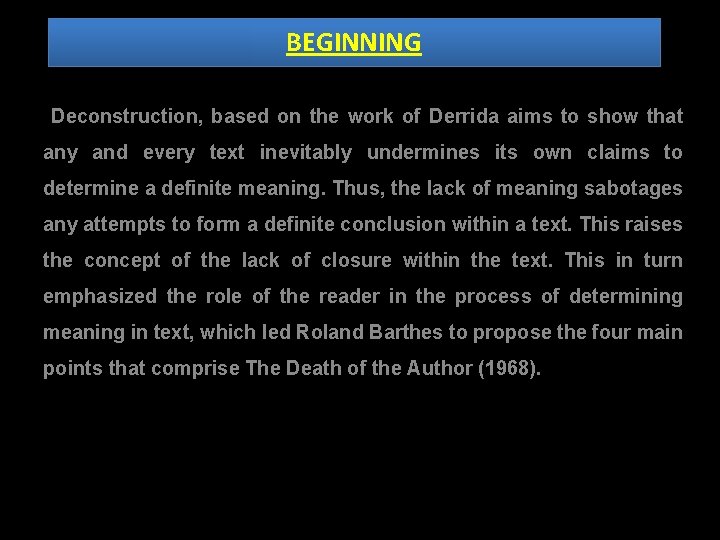 BEGINNING Deconstruction, based on the work of Derrida aims to show that any and