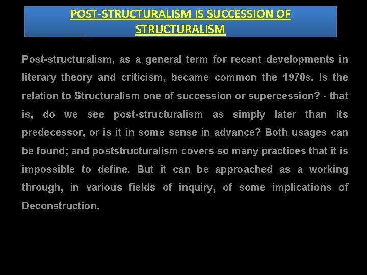 POST-STRUCTURALISM IS SUCCESSION OF STRUCTURALISM Post-structuralism, as a general term for recent developments in