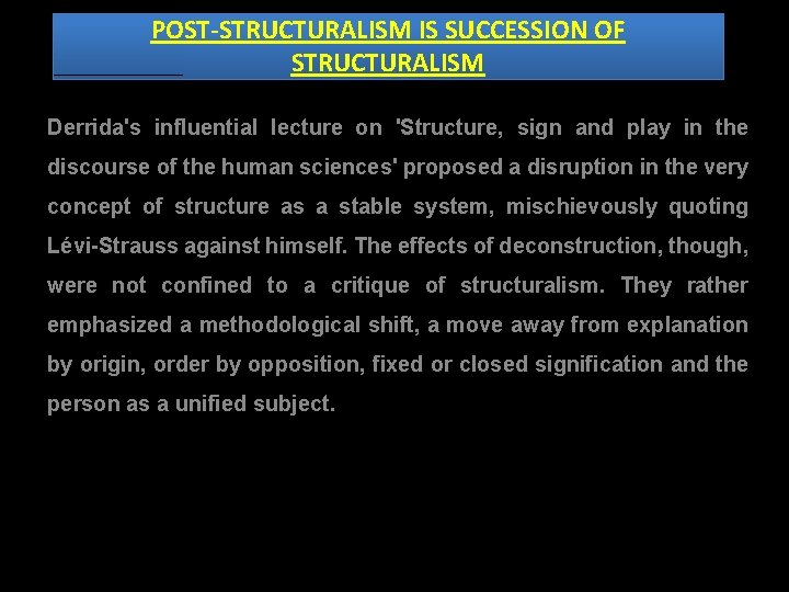 POST-STRUCTURALISM IS SUCCESSION OF STRUCTURALISM Derrida's influential lecture on 'Structure, sign and play in