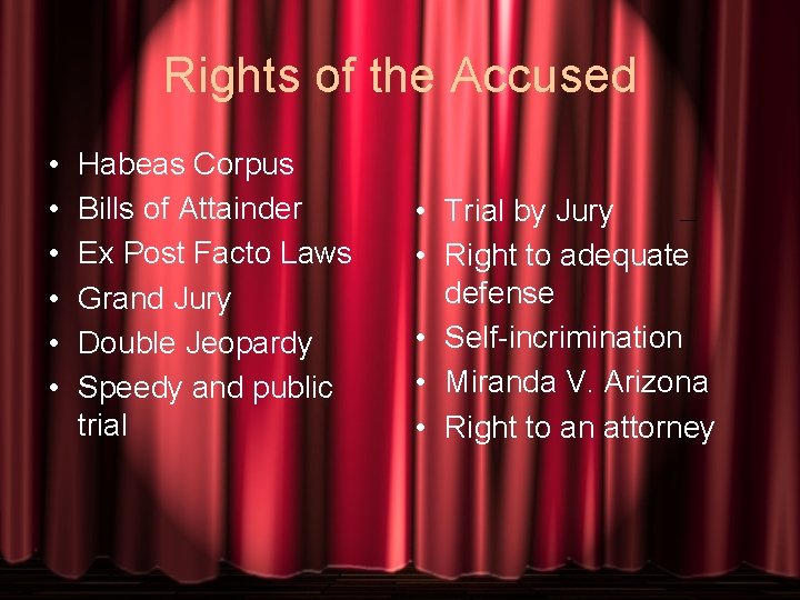 Rights of the Accused • • • Habeas Corpus Bills of Attainder Ex Post