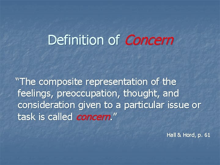 Definition of Concern “The composite representation of the feelings, preoccupation, thought, and consideration given