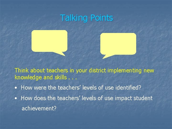 Talking Points Think about teachers in your district implementing new knowledge and skills. .