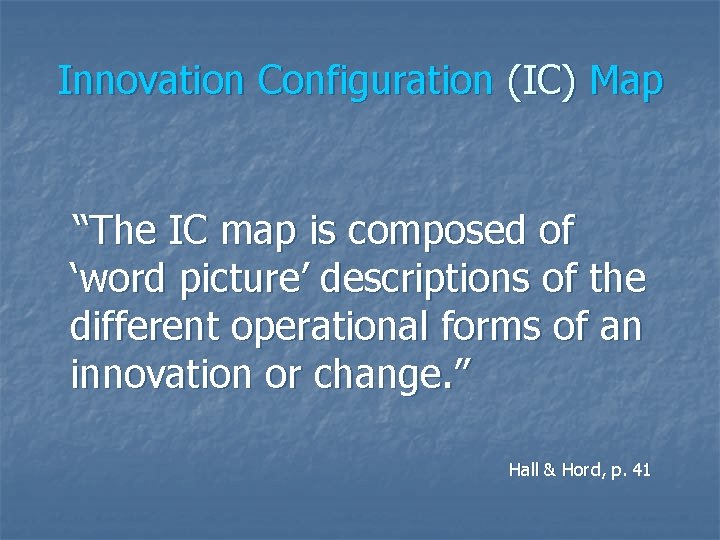 Innovation Configuration (IC) Map “The IC map is composed of ‘word picture’ descriptions of