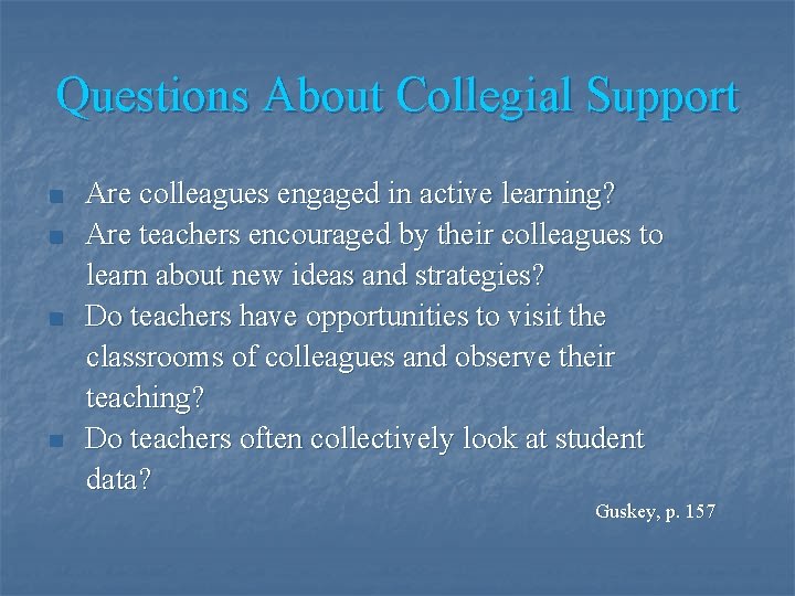 Questions About Collegial Support n n Are colleagues engaged in active learning? Are teachers