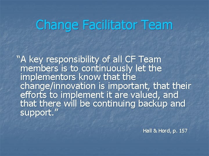 Change Facilitator Team “A key responsibility of all CF Team members is to continuously