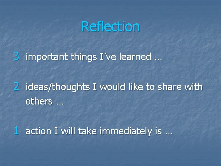 Reflection 3 important things I’ve learned … 2 ideas/thoughts I would like to share