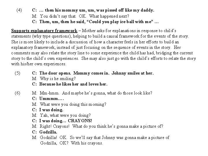 (4) C: … then his mommy um, was pissed off like my daddy. M: