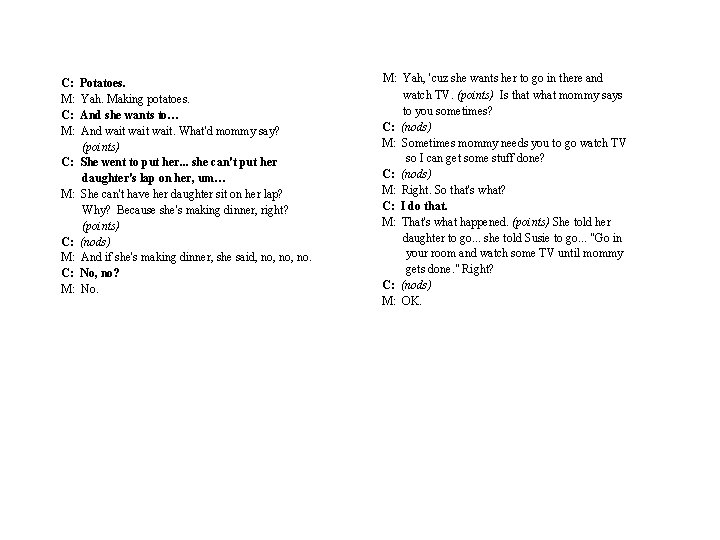 C: M: C: M: Potatoes. Yah. Making potatoes. And she wants to… And wait.