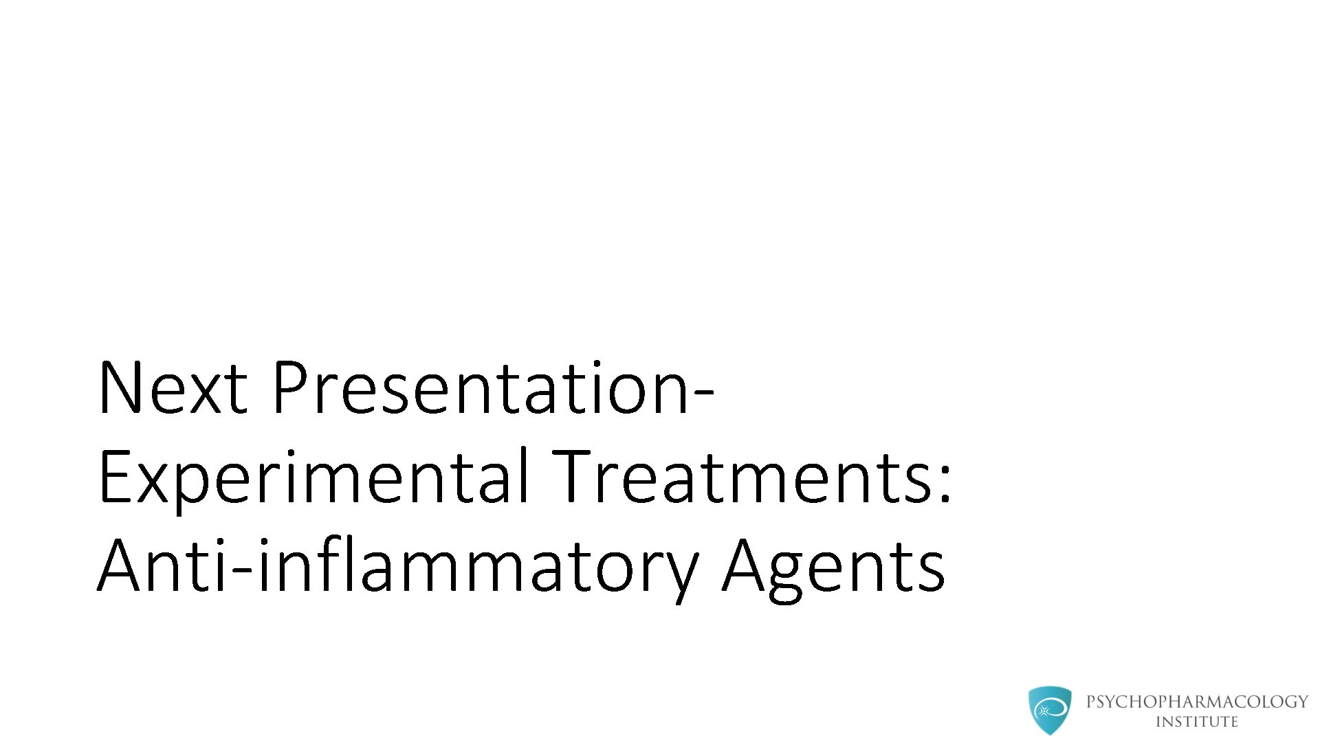 Next Presentation. Experimental Treatments: Anti-inflammatory Agents 