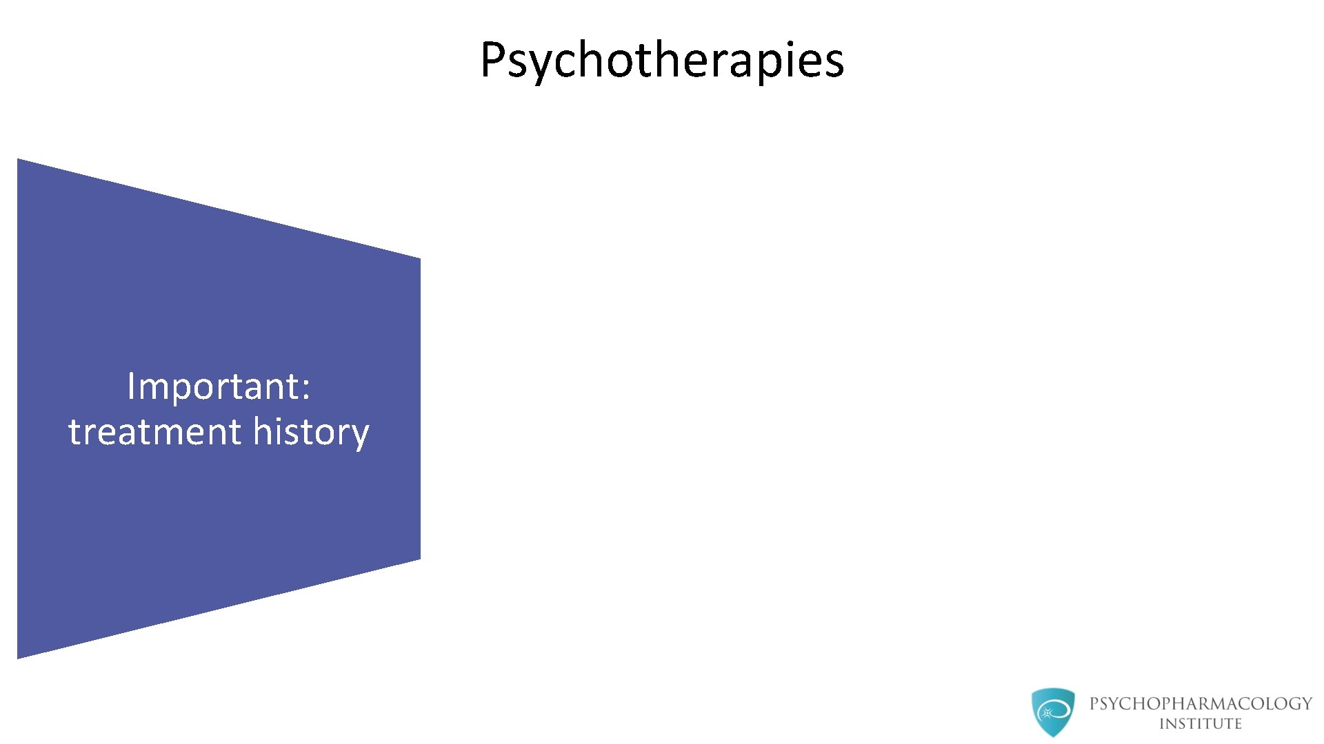 Psychotherapies Important: treatment history 