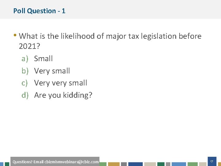 Poll Question - 1 • What is the likelihood of major tax legislation before
