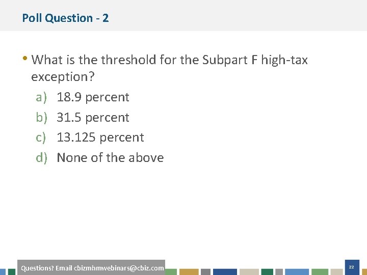 Poll Question - 2 • What is the threshold for the Subpart F high-tax