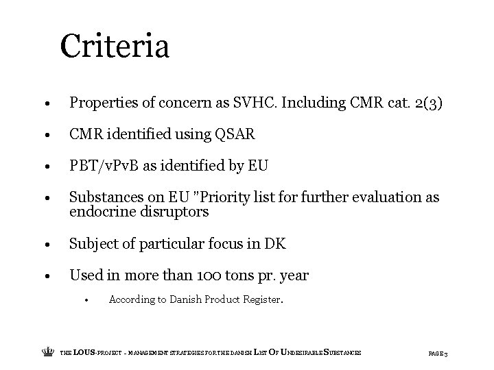 Criteria • Properties of concern as SVHC. Including CMR cat. 2(3) • CMR identified