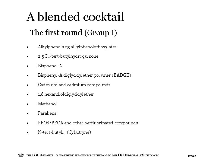 A blended cocktail The first round (Group I) • Alkylphenols og alkylphenolethoxylates • 2,