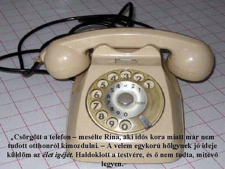 „Csörgött a telefon – mesélte Rina, aki idős kora miatt már nem tudott otthonról