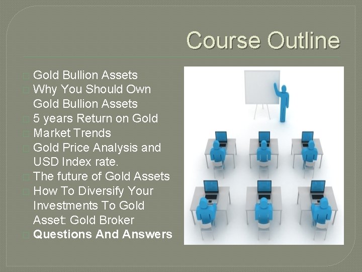 Course Outline Gold Bullion Assets � Why You Should Own Gold Bullion Assets �