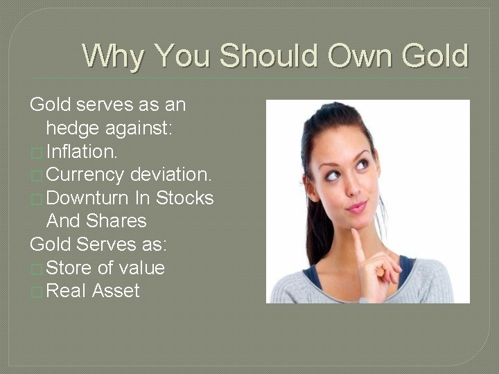 Why You Should Own Gold serves as an hedge against: � Inflation. � Currency