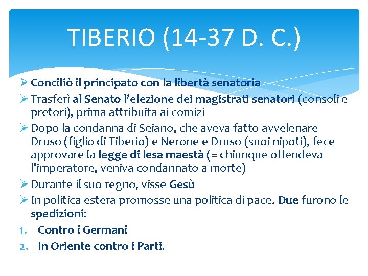 TIBERIO (14 -37 D. C. ) Ø Conciliò il principato con la libertà senatoria