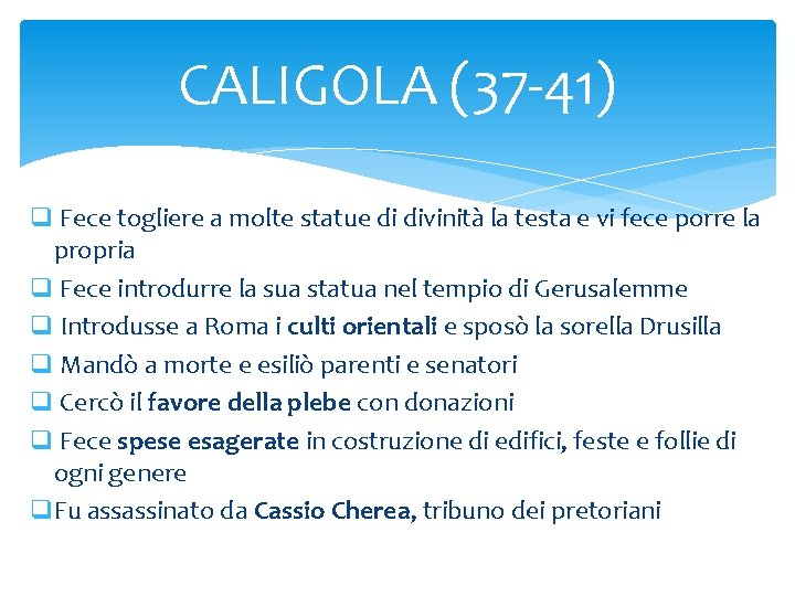 CALIGOLA (37 -41) q Fece togliere a molte statue di divinità la testa e