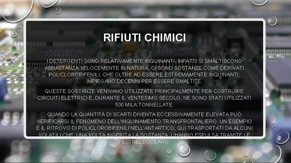 RIFIUTI CHIMICI I DETERGENTI SONO RELATIVAMENTE INQUINANTI, INFATTI SI SMALTISCONO ABBASTANZA VELOCEMENTE IN NATURA.