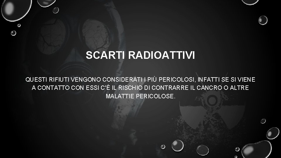 SCARTI RADIOATTIVI QUESTI RIFIUTI VENGONO CONSIDERATI I PIÙ PERICOLOSI, INFATTI SE SI VIENE A