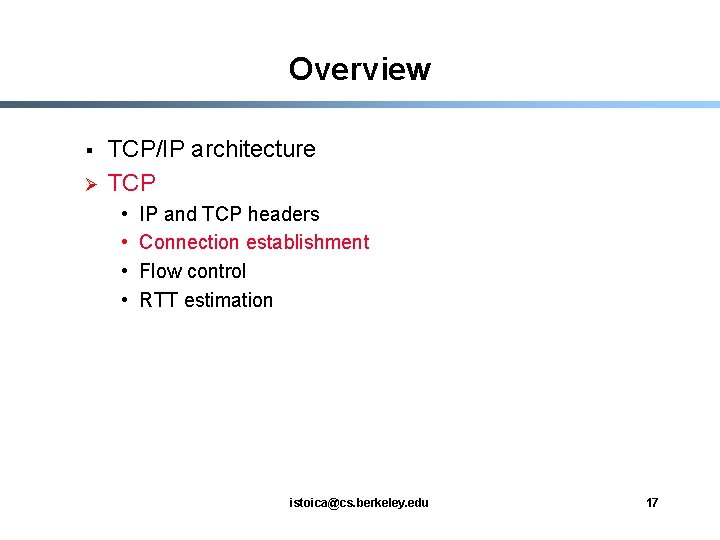 Overview § Ø TCP/IP architecture TCP • • IP and TCP headers Connection establishment