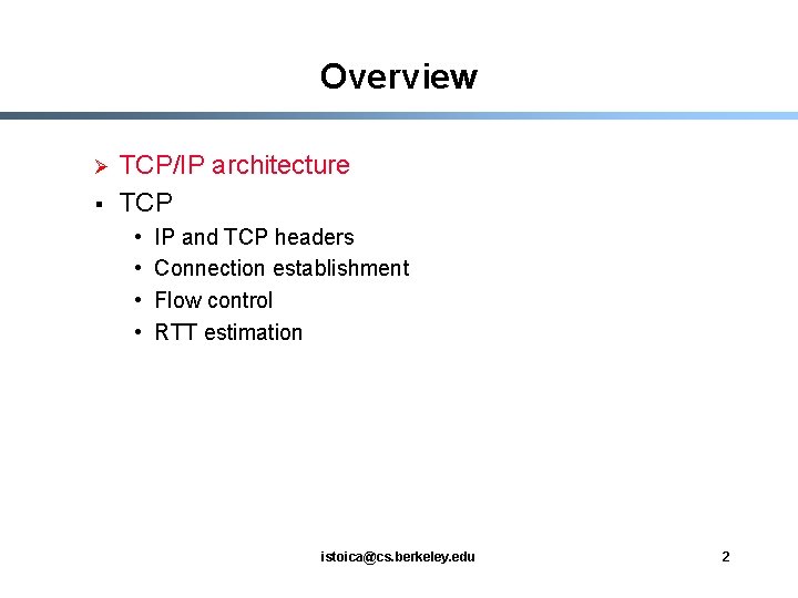Overview Ø § TCP/IP architecture TCP • • IP and TCP headers Connection establishment