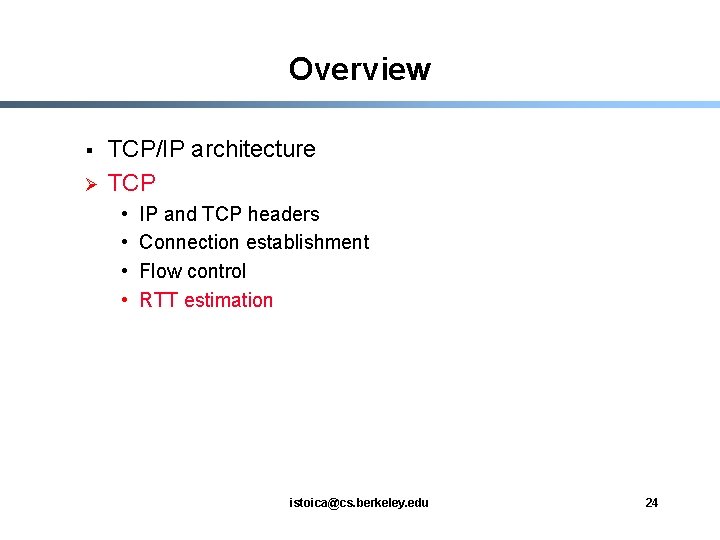 Overview § Ø TCP/IP architecture TCP • • IP and TCP headers Connection establishment