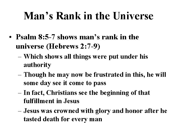 Man’s Rank in the Universe • Psalm 8: 5 -7 shows man’s rank in