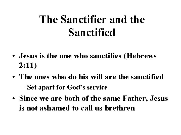 The Sanctifier and the Sanctified • Jesus is the one who sanctifies (Hebrews 2: