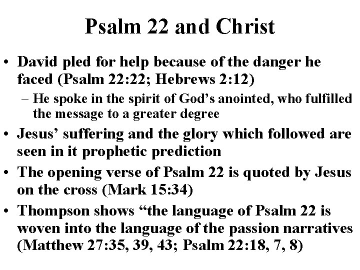 Psalm 22 and Christ • David pled for help because of the danger he